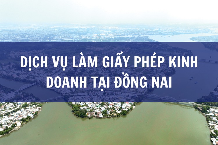 Dịch Vụ Làm Giấy Phép Kinh Doanh tại ĐỒNG NAI