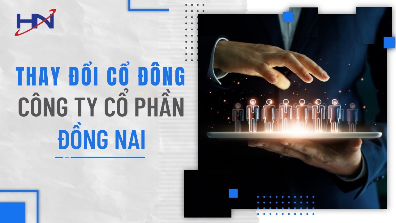 Dịch Vụ Thay Đổi Cổ Đông Công Ty Cổ Phần tại ĐỒNG NAI
