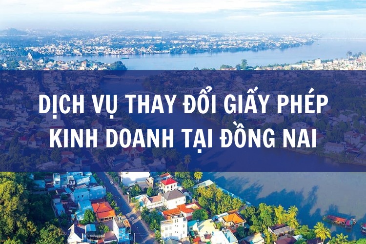 Dịch Vụ Thay Đổi Giấy Phép Kinh Doanh tại ĐỒNG NAI