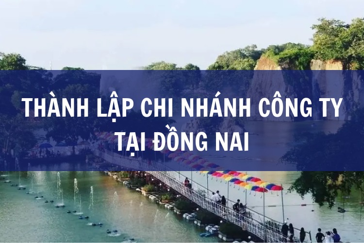 Thành Lập Chi Nhánh Công Ty Tại ĐỒNG NAI