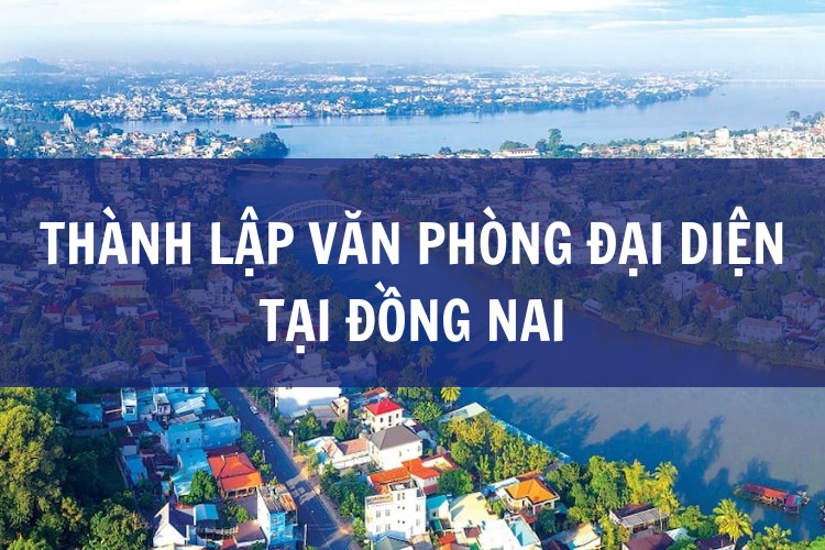 Thành Lập Văn Phòng Đại Diện Tại ĐỒNG NAI